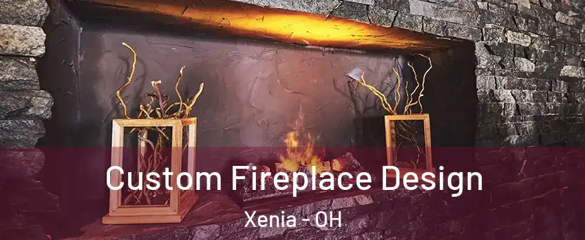  Custom Fireplace Design Xenia - OH