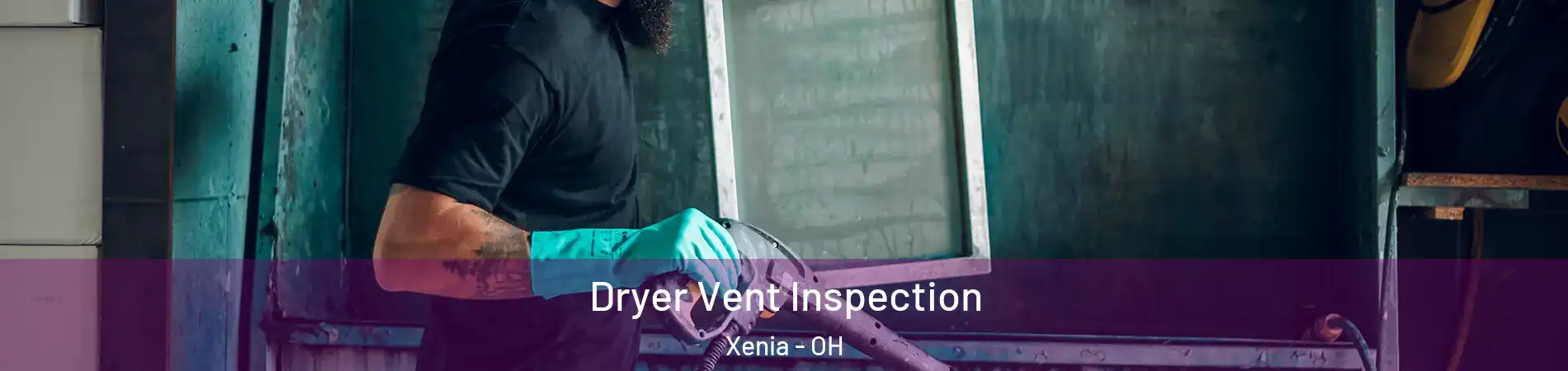  Dryer Vent Inspection Xenia - OH