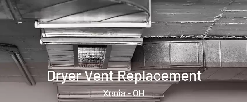  Dryer Vent Replacement Xenia - OH