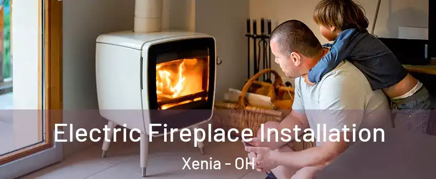  Electric Fireplace Installation Xenia - OH
