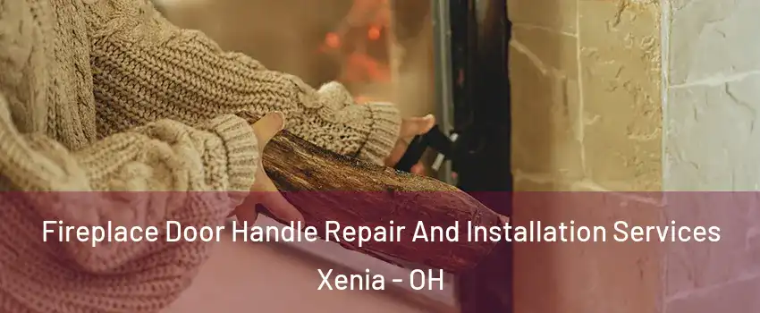  Fireplace Door Handle Repair And Installation Services Xenia - OH