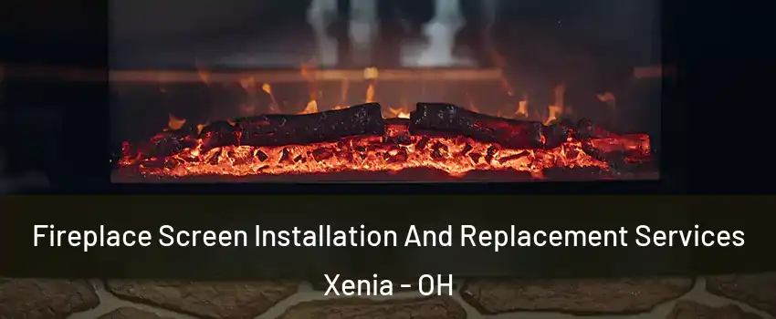  Fireplace Screen Installation And Replacement Services Xenia - OH