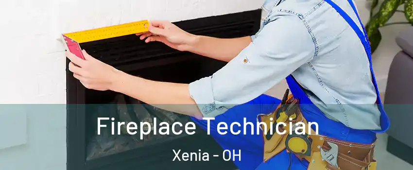  Fireplace Technician Xenia - OH