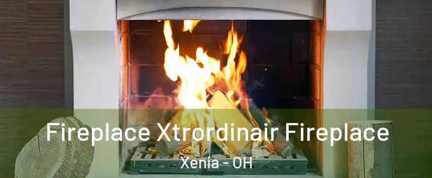  Fireplace Xtrordinair Fireplace Xenia - OH