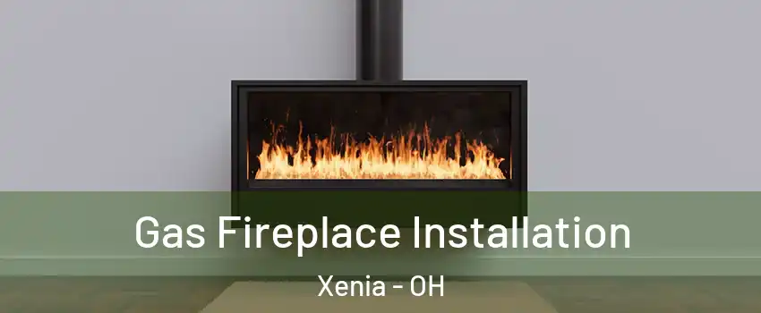  Gas Fireplace Installation Xenia - OH