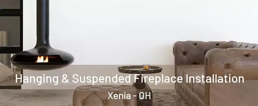  Hanging & Suspended Fireplace Installation Xenia - OH