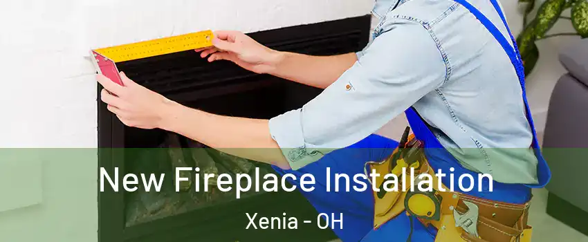  New Fireplace Installation Xenia - OH