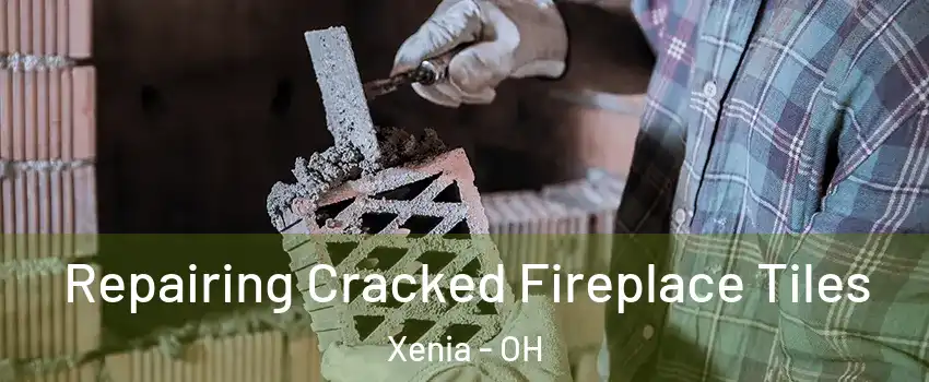  Repairing Cracked Fireplace Tiles Xenia - OH