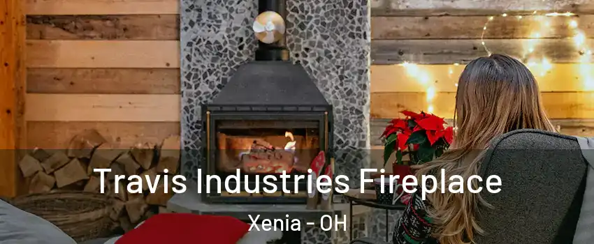  Travis Industries Fireplace Xenia - OH
