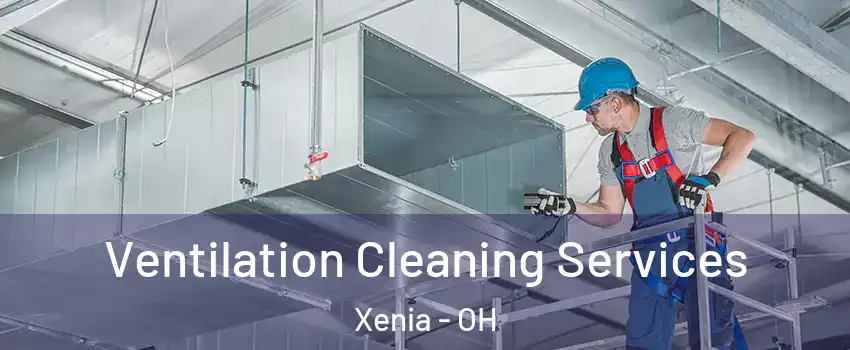  Ventilation Cleaning Services Xenia - OH
