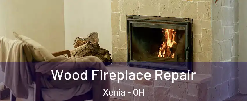  Wood Fireplace Repair Xenia - OH